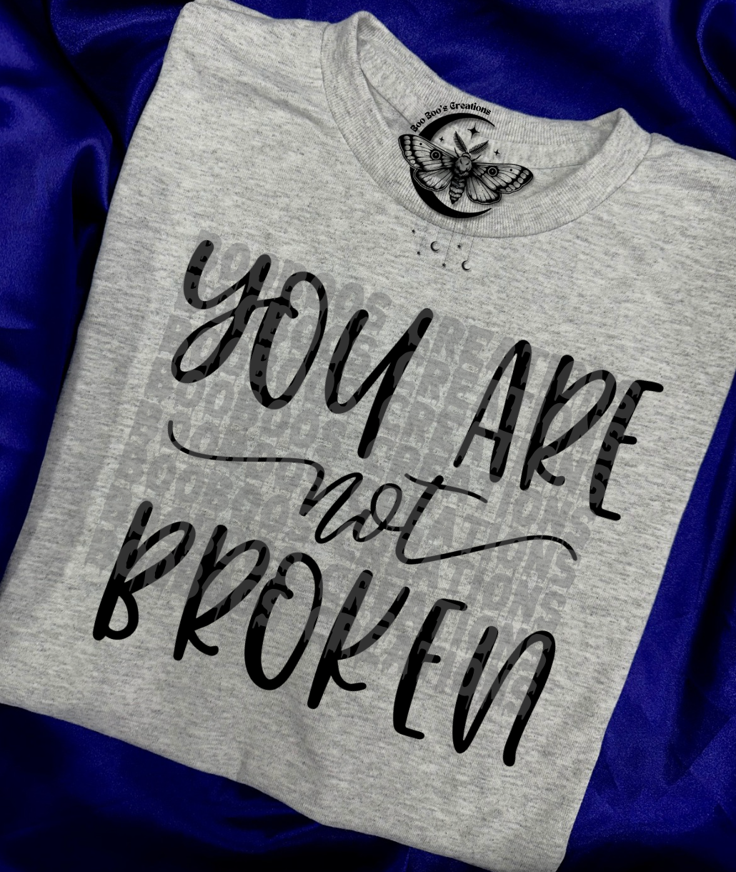 You are not broken Unisex Tshirt (Made to order - 7/10 business days)